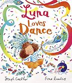 Luna Loves Dance Joseph Coelho & Fiona Lumbers (illustrator) Luna Loves Dance Joseph Coelho & Fiona Lumbers (illustrator)