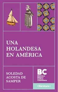 The Best Colombian Novels - Una holandesa en América by Soledad Acosta de Samper