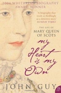 The best books on Queens and Power - My Heart Is My Own by John Guy