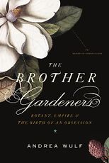 The best books on Horticulture - The Brother Gardeners by Andrea Wulf
