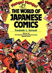 Manga! Manga!: The World of Japanese Comics by Frederik L. Schodt Manga! Manga!: The World of Japanese Comics by Frederik L. Schodt