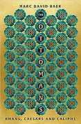 The Best History Books: the 2022 Wolfson Prize Shortlist - The Ottomans: Khans, Caesars and Caliphs by Marc David Baer The Best History Books: the 2022 Wolfson Prize Shortlist - The Ottomans: Khans, Caesars and Caliphs by Marc David Baer