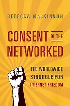 Consent of the Networked by Rebecca Mackinnon