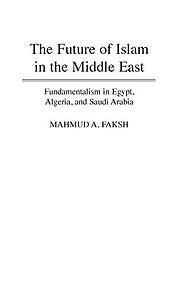 The Future of Islam in the Middle East by Mahmud A Faksh