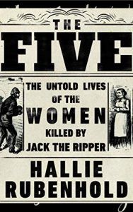 The Best History Books: the 2020 Wolfson Prize shortlist - The Five: The Untold Lives of the Women Killed by Jack the Ripper by Hallie Rubenhold