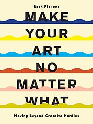 The Best Self Help Books of 2021 - Make Your Art No Matter What: Moving Beyond Creative Hurdles by Beth Pickens The Best Self Help Books of 2021 - Make Your Art No Matter What: Moving Beyond Creative Hurdles by Beth Pickens