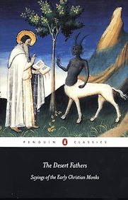 The Desert Fathers: Sayings of the Early Christian Monks ed. Benedicta Ward The Desert Fathers: Sayings of the Early Christian Monks ed. Benedicta Ward