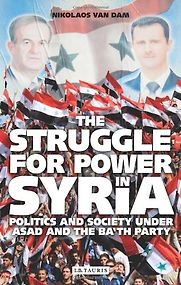The Struggle for Power in Syria by Nikolaos van Dam The Struggle for Power in Syria by Nikolaos van Dam