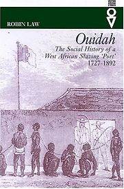 Ouidah: The Social History of a West African Slaving Port 1727-1892 by Robin Law Ouidah: The Social History of a West African Slaving Port 1727-1892 by Robin Law