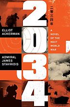 2034: A Novel of the Next World War by Elliot Ackerman & James Stavridis 2034: A Novel of the Next World War by Elliot Ackerman & James Stavridis