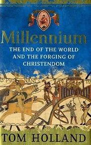 Millennium: The End of the World and the Forging of Christendom by Tom Holland Millennium: The End of the World and the Forging of Christendom by Tom Holland