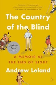 The Country of the Blind: A Memoir at the End of Sight by Andrew Leland The Country of the Blind: A Memoir at the End of Sight by Andrew Leland