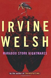 Marabou Stork Nightmares by Irvine Welsh Marabou Stork Nightmares by Irvine Welsh