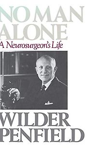 The best books on Clinical Neuroscience - No Man Alone: A Neurosurgeon's Life by Wilder Penfield The best books on Clinical Neuroscience - No Man Alone: A Neurosurgeon's Life by Wilder Penfield