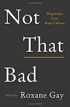 The best books on Domestic Violence - Not That Bad: Dispatches from Rape Culture by Roxane Gay The best books on Domestic Violence - Not That Bad: Dispatches from Rape Culture by Roxane Gay