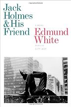 Jack Holmes and His Friend by Edmund White Jack Holmes and His Friend by Edmund White