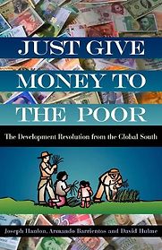 Just Give Money to the Poor by Joseph Hanlon, Armando Barrientos and David Hulme Just Give Money to the Poor by Joseph Hanlon, Armando Barrientos and David Hulme