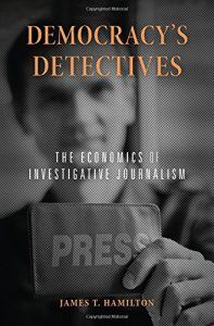 James T Hamilton recommends the best books on the Economics of News - Democracy’s Detectives: The Economics of Investigative Journalism by James T Hamilton