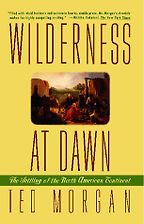 The best books on American History - Wilderness At Dawn: The Settling of the North American Continent by Ted Morgan The best books on American History - Wilderness At Dawn: The Settling of the North American Continent by Ted Morgan