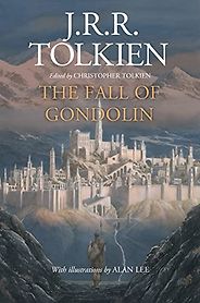 If You Liked The Lord of the Rings: Other Books in Tolkien’s World - The Fall of Gondolin J R R Tolkien, Alan Lee (illustrator), Christopher Tolkien (editor) If You Liked The Lord of the Rings: Other Books in Tolkien’s World - The Fall of Gondolin J R R Tolkien, Alan Lee (illustrator), Christopher Tolkien (editor)