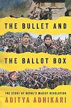 The best books on Maoism - The Bullet and the Ballot Box: The Story of Nepal's Maoist Revolution by Aditya Adhikari