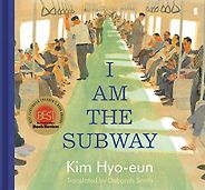 The Most Beautifully Illustrated Children’s Books - I Am the Subway Kim Hyo-eun, translated by Deborah Smith