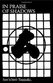 In Praise of Shadows by Junichiro Tanizaki In Praise of Shadows by Junichiro Tanizaki