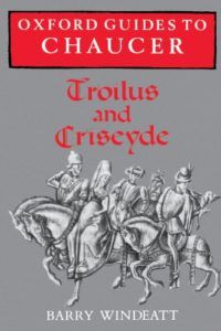 Troilus and Criseyde by Geoffrey Chaucer: A Reading List - Oxford Guides to Chaucer: Troilus and Criseyde by Barry Windeatt