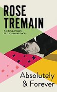 The Best Historical Fiction of 2024 - Absolutely and Forever by Rose Tremain The Best Historical Fiction of 2024 - Absolutely and Forever by Rose Tremain