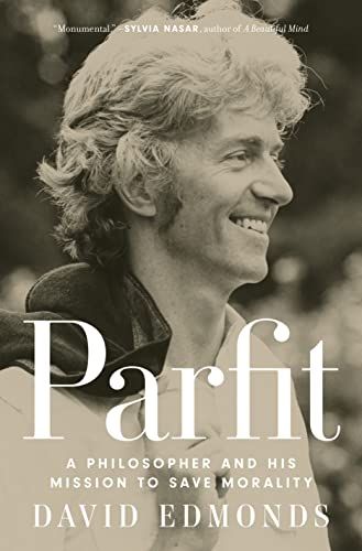 Parfit: A Philosopher and His Mission to Save Morality by David Edmonds