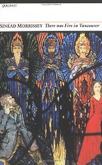 There Was Fire in Vancouver by Sinéad Morrissey There Was Fire in Vancouver by Sinéad Morrissey