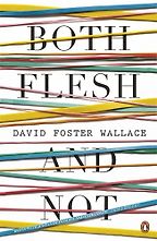 Both Flesh and Not by David Foster Wallace Both Flesh and Not by David Foster Wallace