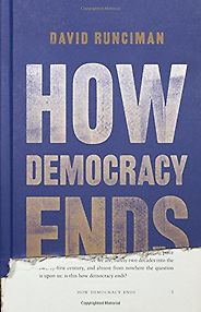 The Best Politics Books of 2018 - How Democracy Ends by David Runciman The Best Politics Books of 2018 - How Democracy Ends by David Runciman