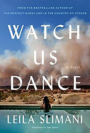 Watch Us Dance by Leïla Slimani Watch Us Dance by Leïla Slimani