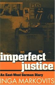 Imperfect Justice: An East-West Diary by Inga Markovits Imperfect Justice: An East-West Diary by Inga Markovits