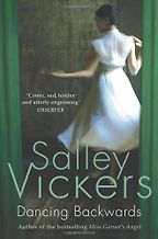 Dancing Backwards by Salley Vickers Dancing Backwards by Salley Vickers