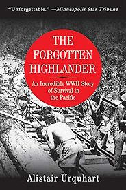 The best books on World War 2 in Asia - The Forgotten Highlander: An Incredible WWII Story of Survival in the Pacific by Alistair Urquhart The best books on World War 2 in Asia - The Forgotten Highlander: An Incredible WWII Story of Survival in the Pacific by Alistair Urquhart